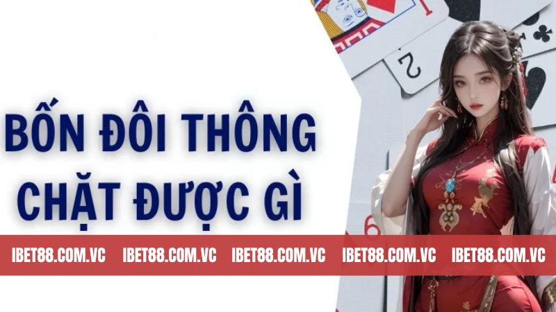 Bốn Đôi Thông Chặt Được Gì? Chia Sẻ Cách Sử Dụng Hiệu Quả 3 Giải đáp thắc mắc về bốn cặp liên tiếp chặt được gì?