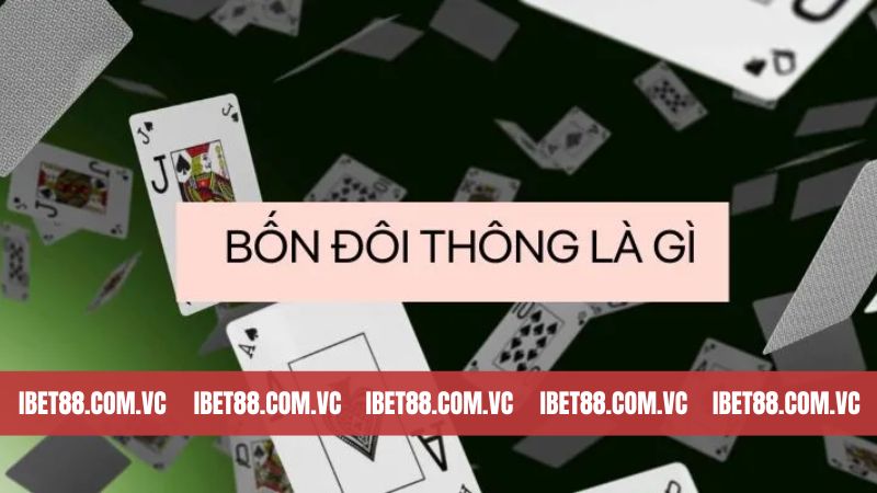 Bốn Đôi Thông Chặt Được Gì? Chia Sẻ Cách Sử Dụng Hiệu Quả 2 Khái niệm về 4 đôi thông