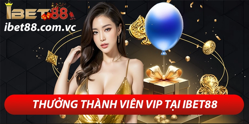 ibet88 – Thương Hiệu Cá Cược Online Uy Tín Tại Việt Nam 29 Thưởng thành viên vip tại ibet88
